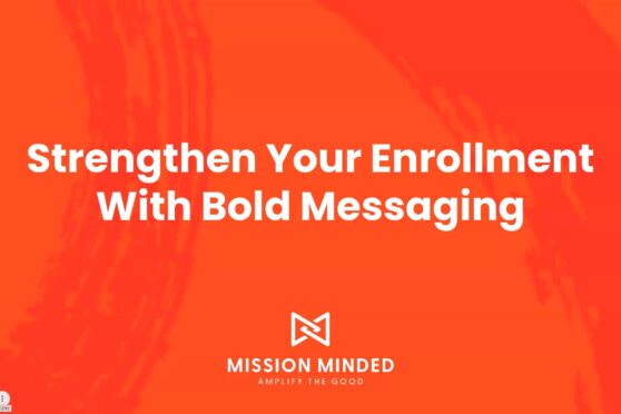 Strengthen Your Enrollment With Bold Messaging