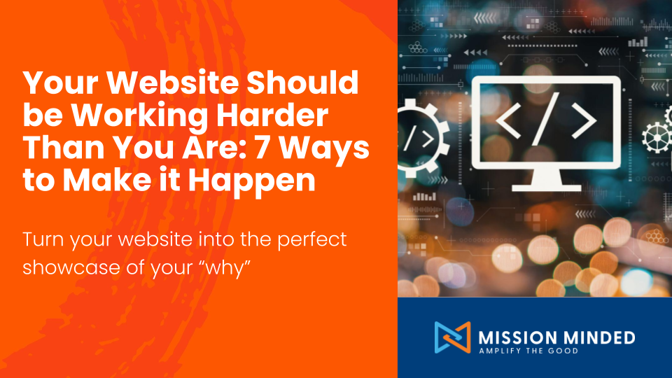 Your Website Should Be Working Harder Than You Are: 7 Ways to Make It Happen