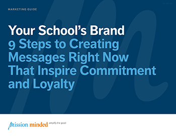 Your School’s Brand During Uncertain Times | 9 Steps to Creating Messages Right Now that Inspire Commitment and Loyalty