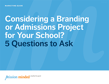 Considering a Branding or Admissions Project for Your School? | 5 Questions to Ask